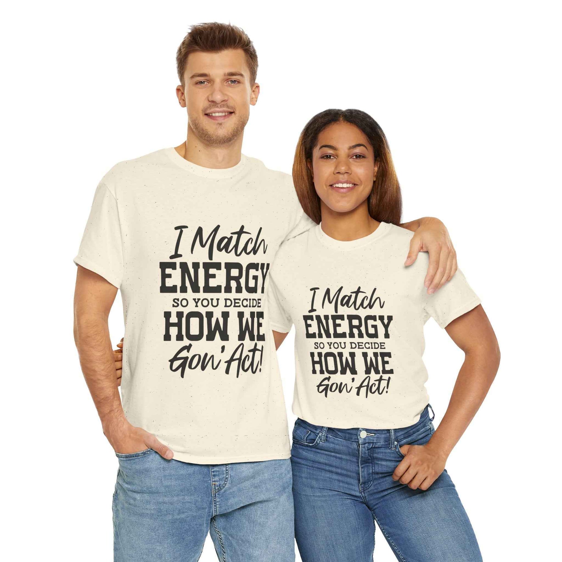 Motivational Unisex Cotton Tee - "I Match ENERGY" Shirt