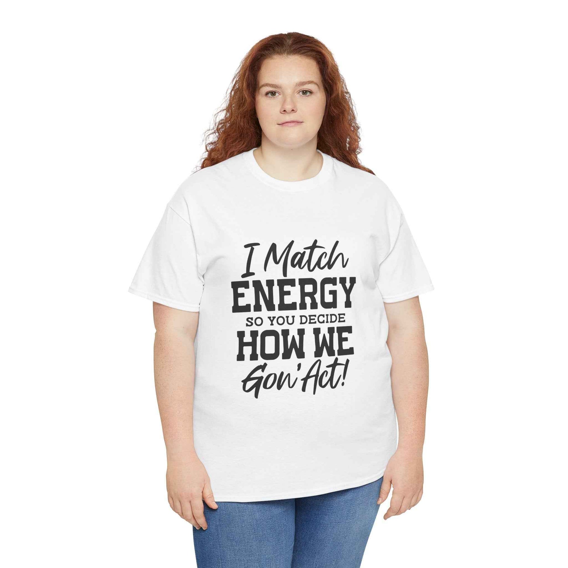 Motivational Unisex Cotton Tee - "I Match ENERGY" Shirt