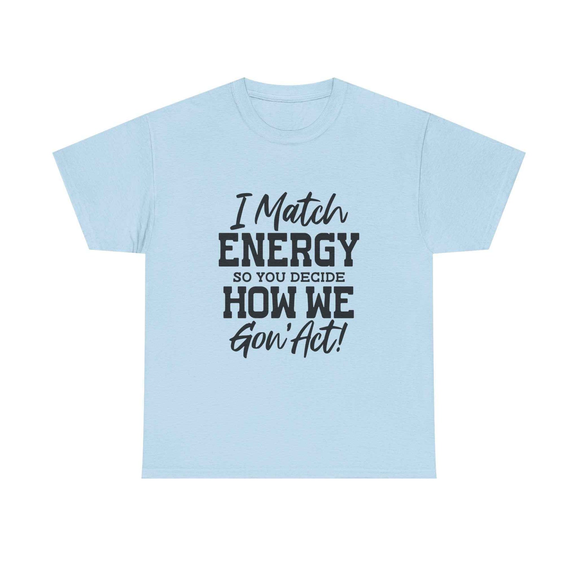 Motivational Unisex Cotton Tee - "I Match ENERGY" Shirt