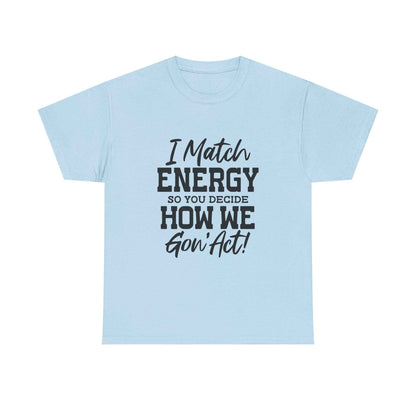 Motivational Unisex Cotton Tee - "I Match ENERGY" Shirt
