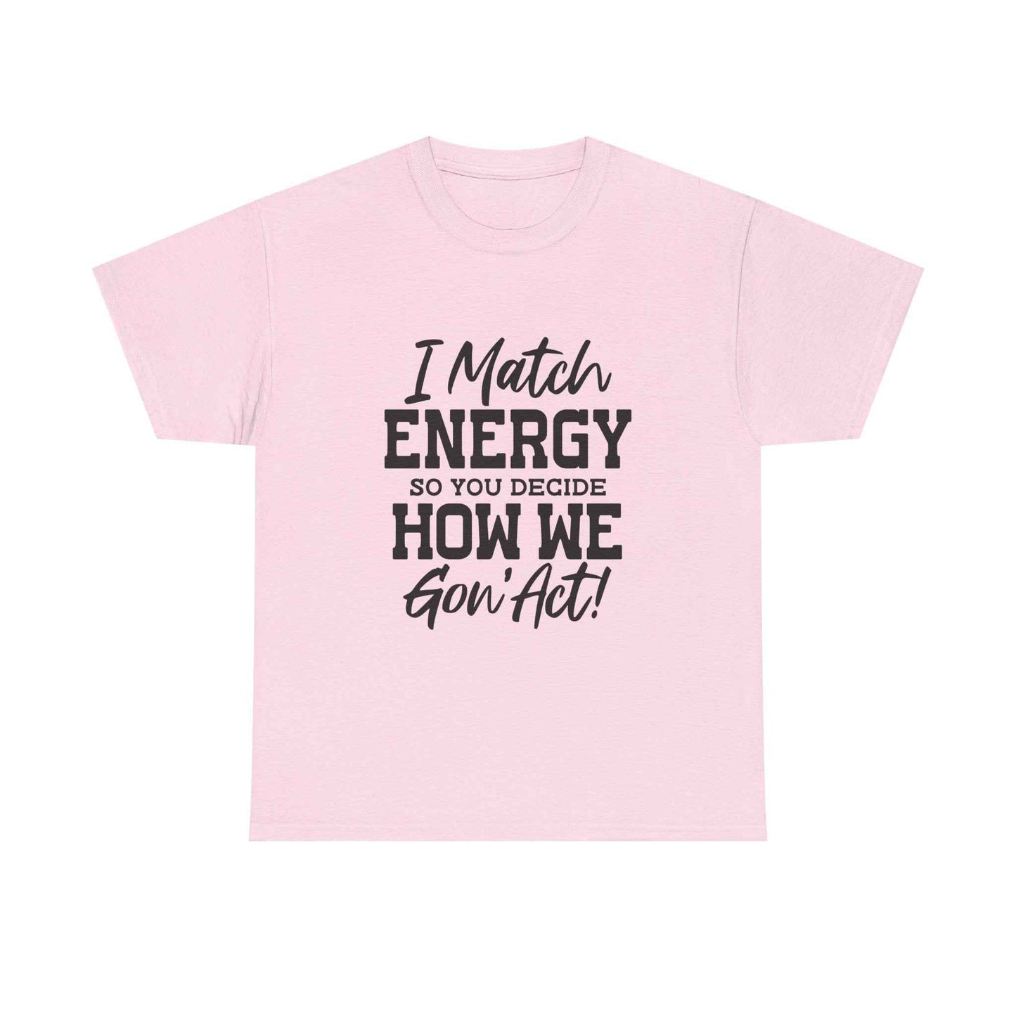 Motivational Unisex Cotton Tee - "I Match ENERGY" Shirt