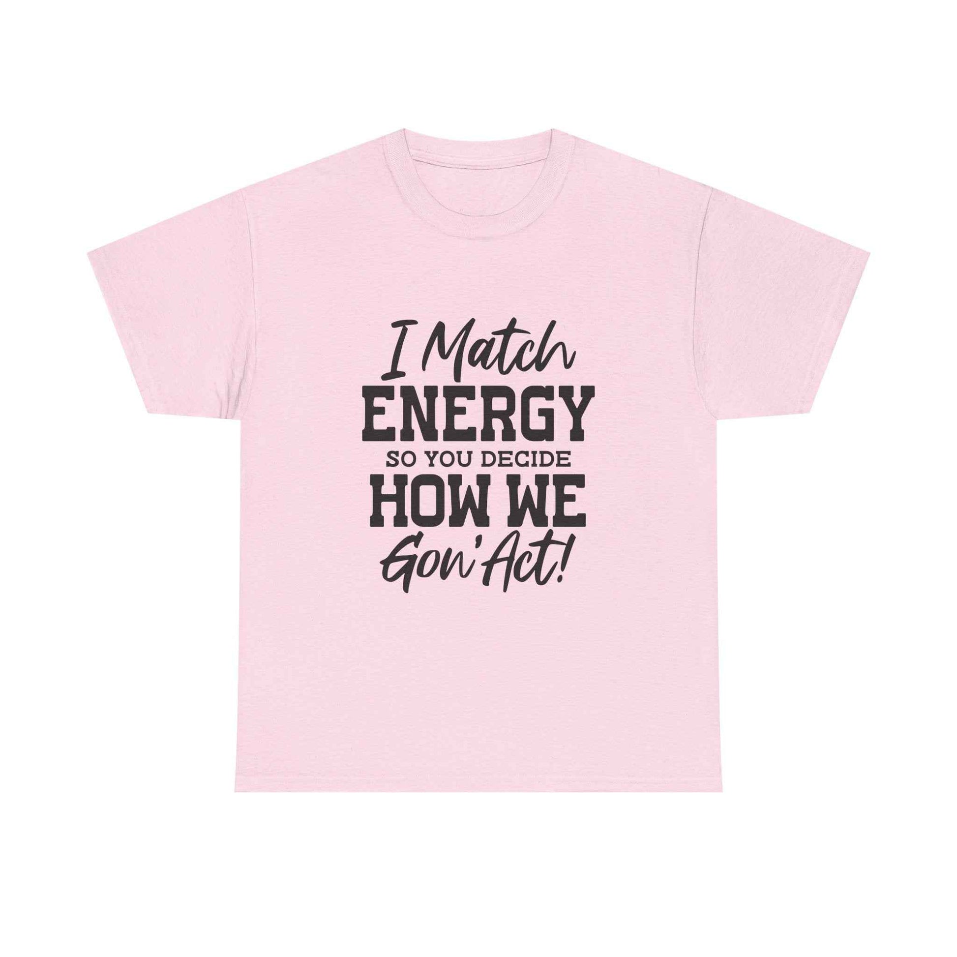 Motivational Unisex Cotton Tee - "I Match ENERGY" Shirt