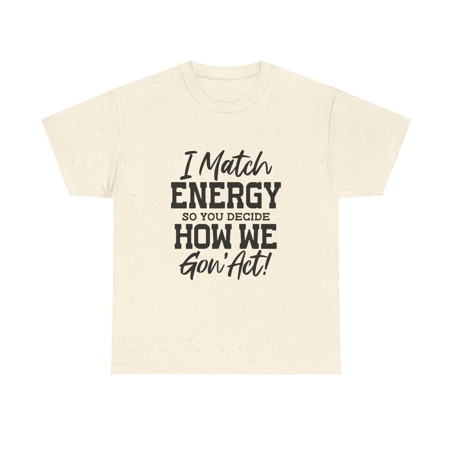 Motivational Unisex Cotton Tee - "I Match ENERGY" Shirt
