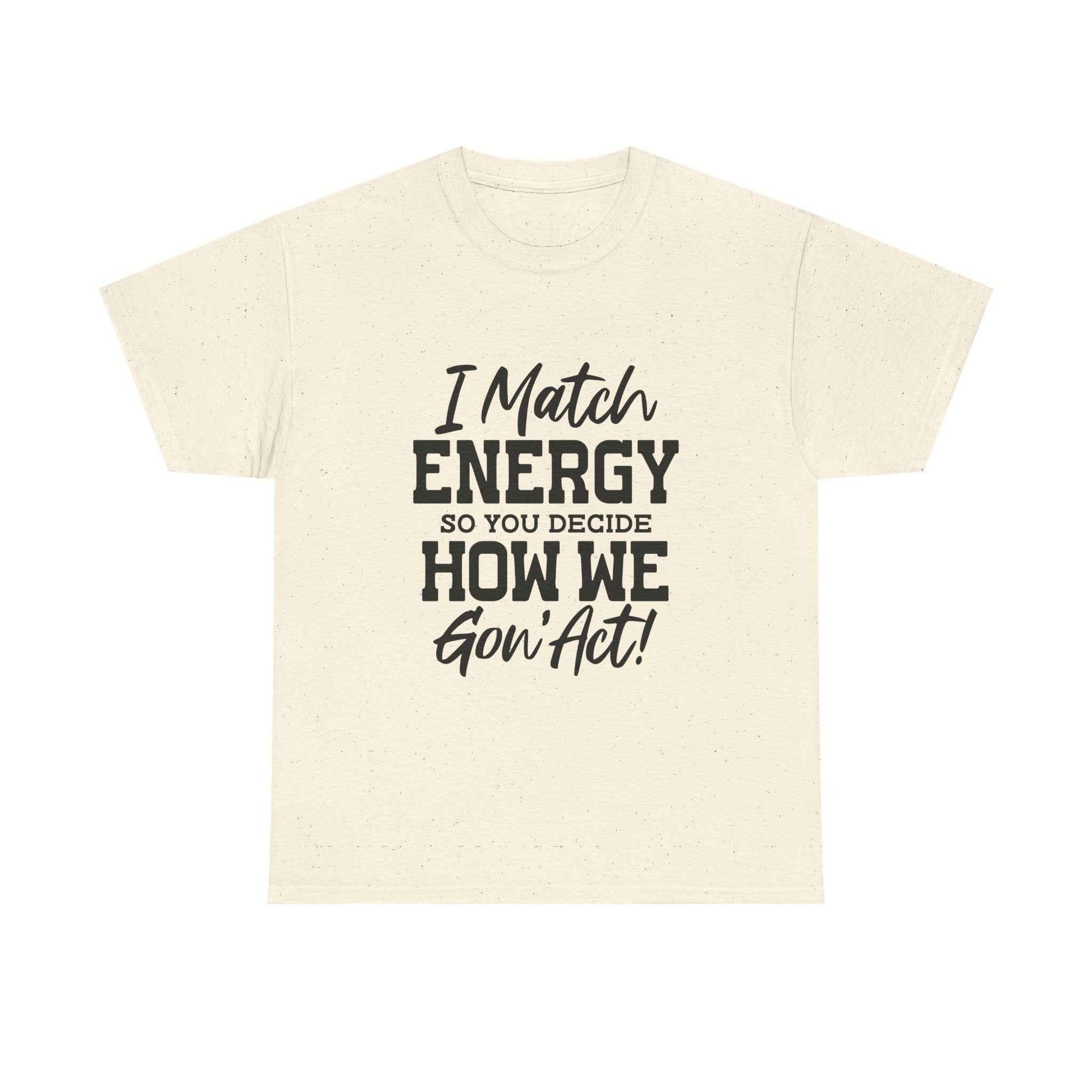 Motivational Unisex Cotton Tee - "I Match ENERGY" Shirt