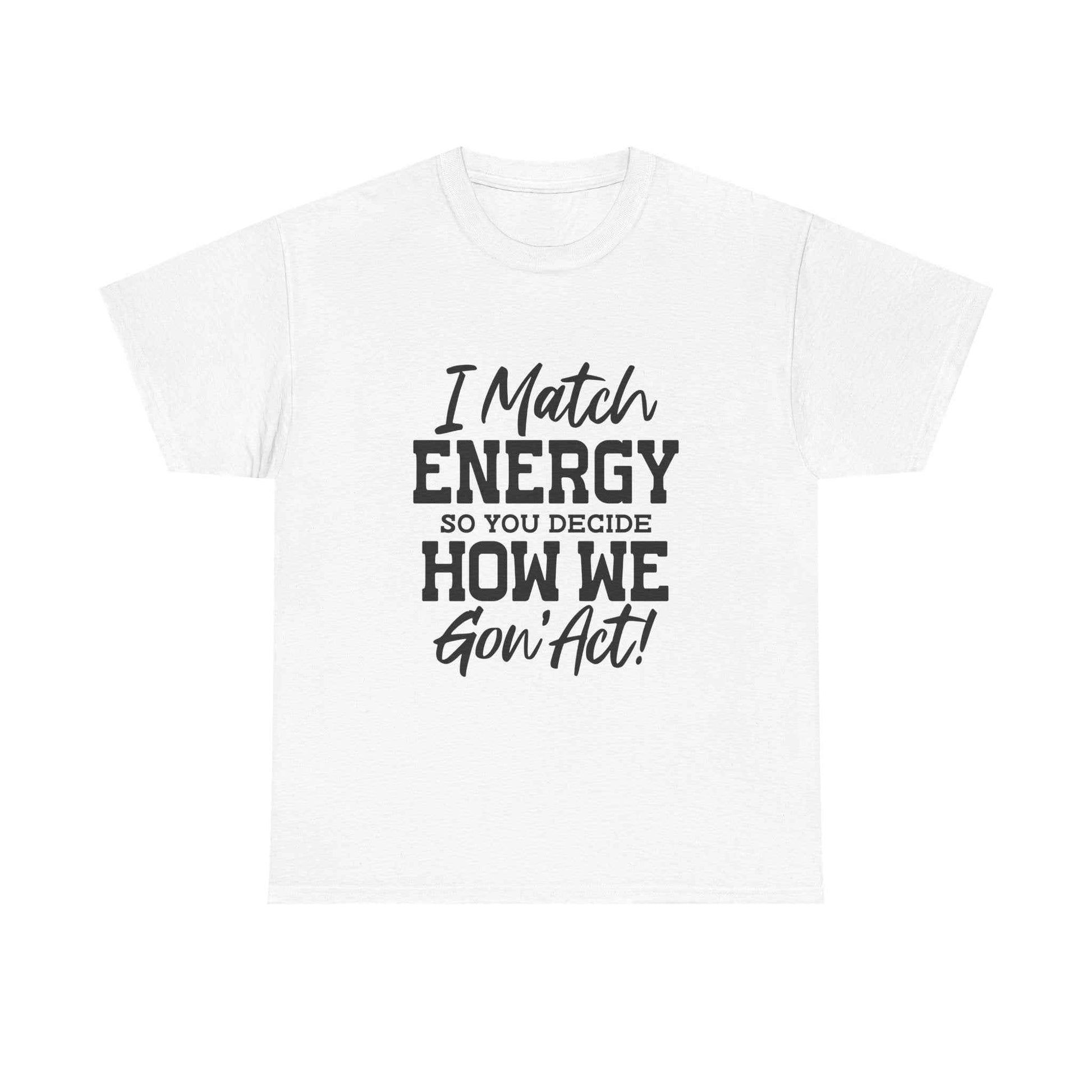 Motivational Unisex Cotton Tee - "I Match ENERGY" Shirt