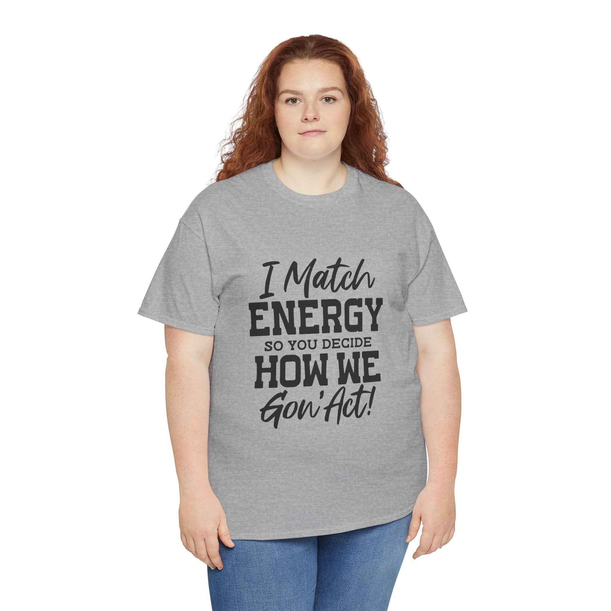 Motivational Unisex Cotton Tee - "I Match ENERGY" Shirt