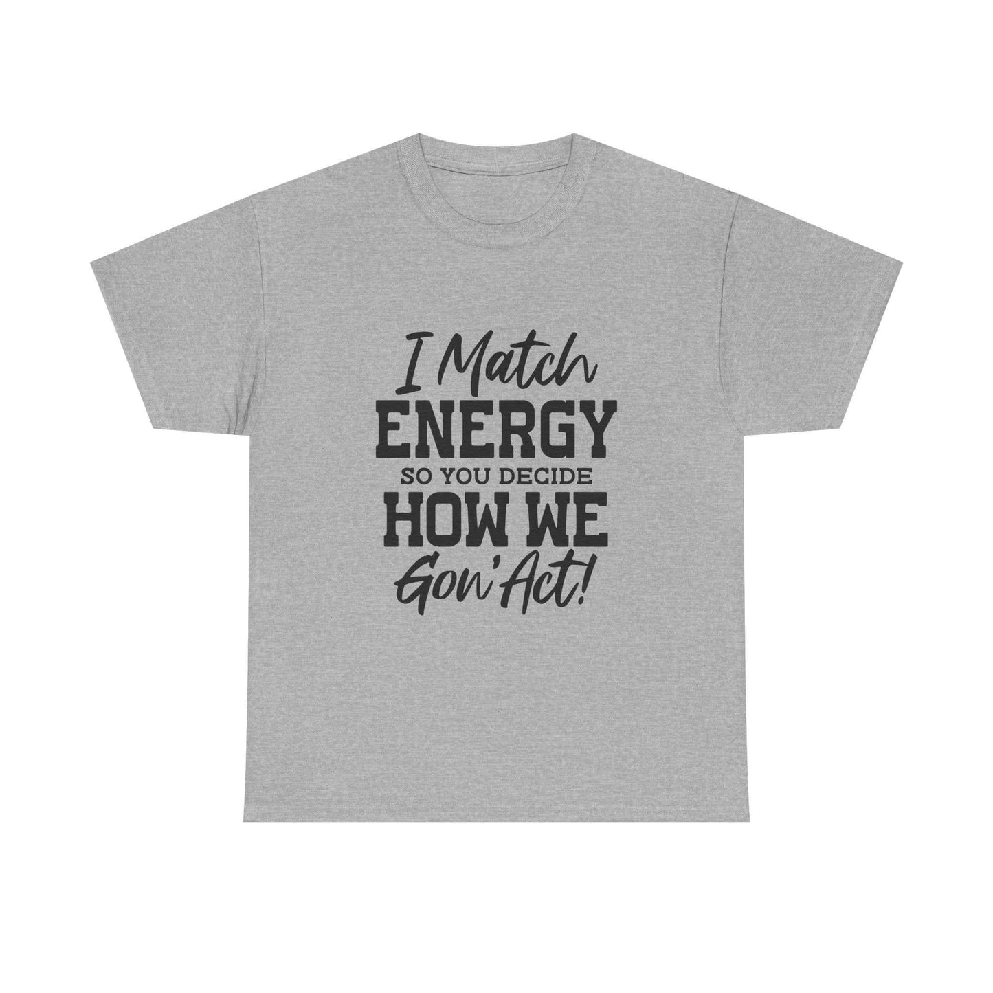 Motivational Unisex Cotton Tee - "I Match ENERGY" Shirt