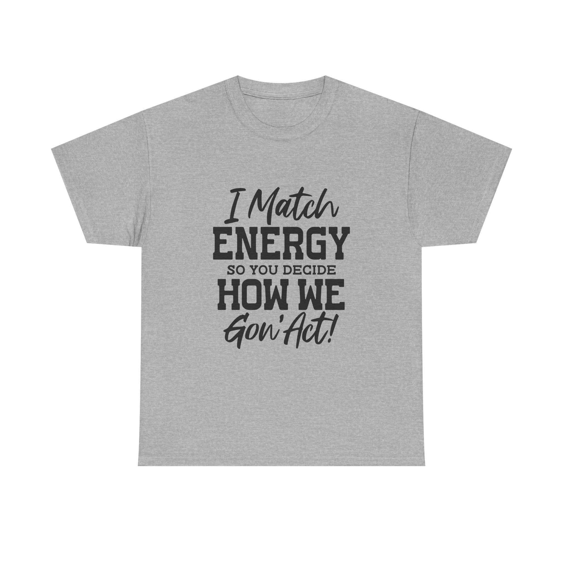 Motivational Unisex Cotton Tee - "I Match ENERGY" Shirt