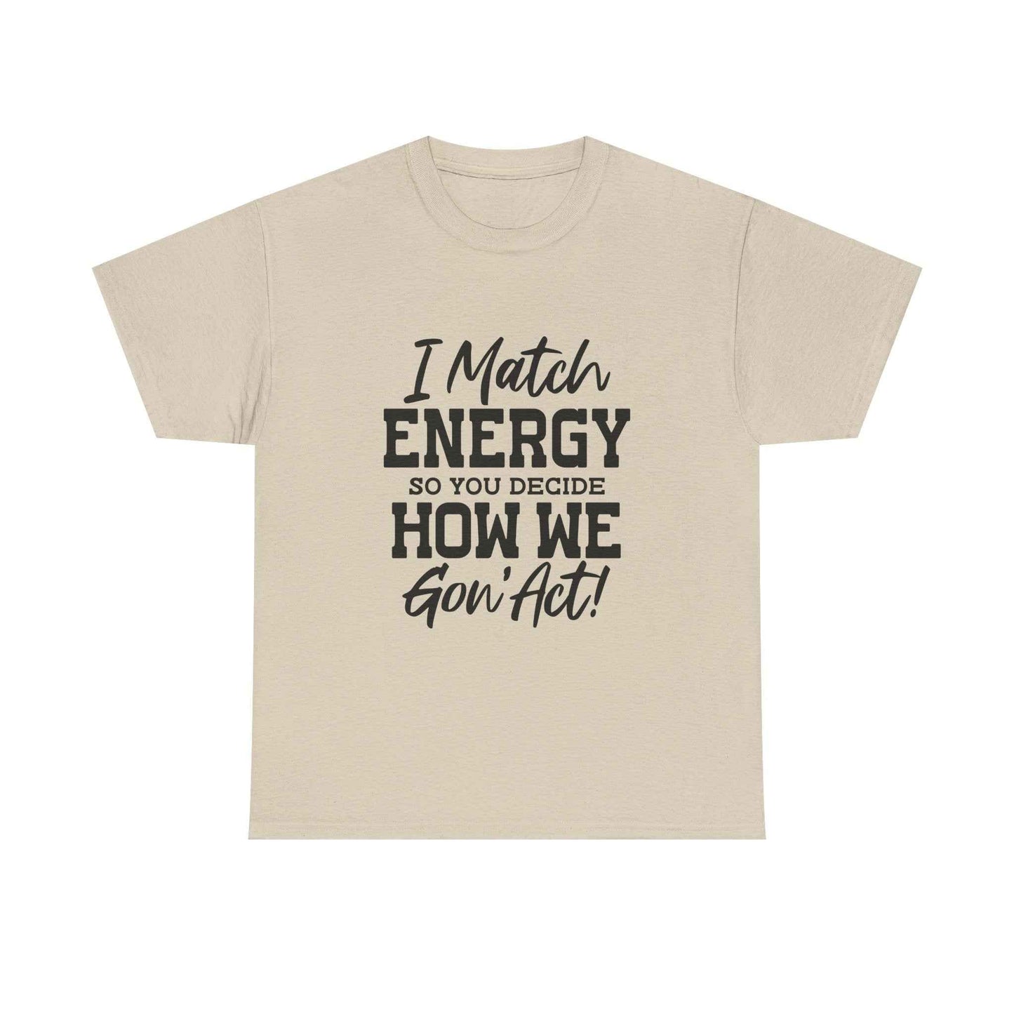 Motivational Unisex Cotton Tee - "I Match ENERGY" Shirt