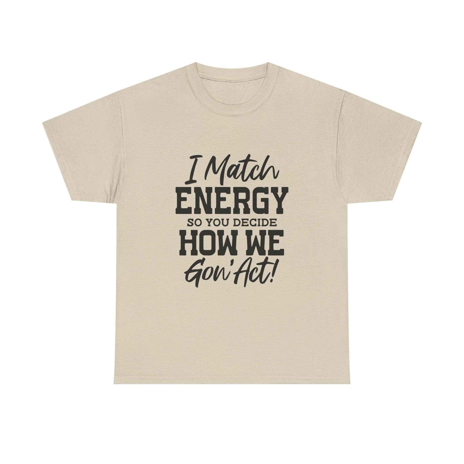 Motivational Unisex Cotton Tee - "I Match ENERGY" Shirt