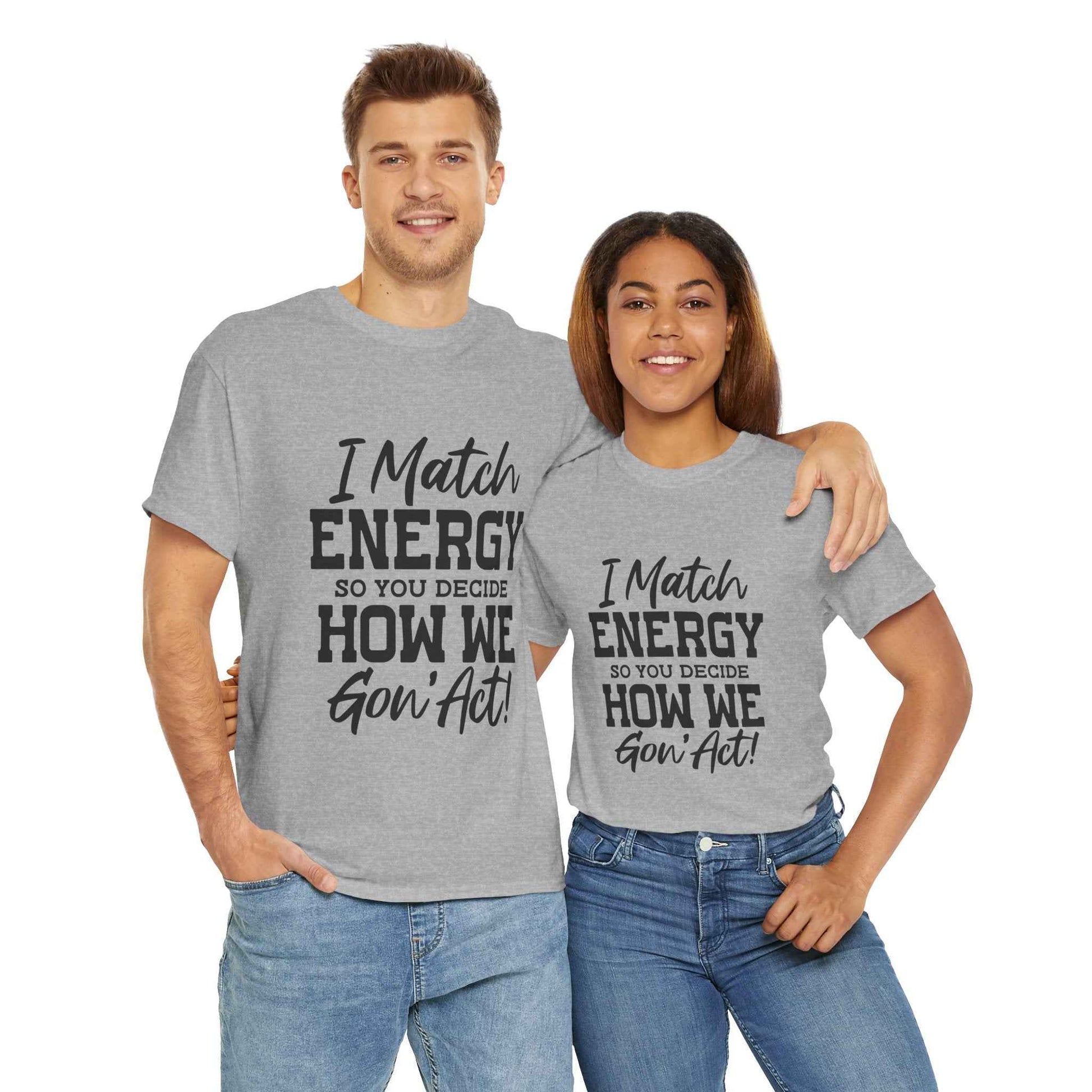 Motivational Unisex Cotton Tee - "I Match ENERGY" Shirt