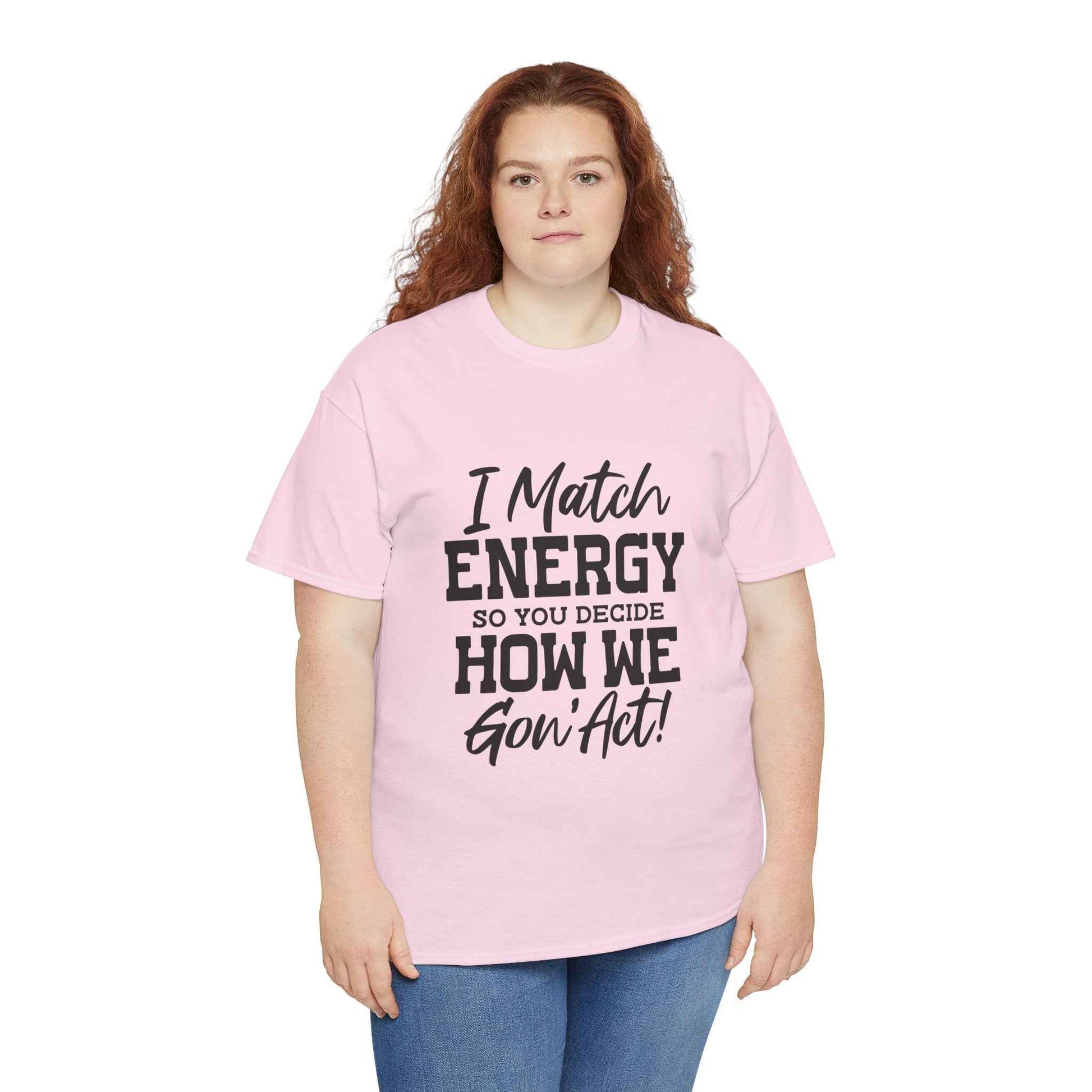 Motivational Unisex Cotton Tee - "I Match ENERGY" Shirt